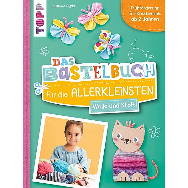 Das Bastelbuch für die Allerkleinsten. Wolle und Stoff, Susanne Pypke