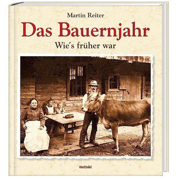 Das Bauernjahr – Wie’s früher war, Martin Reiter