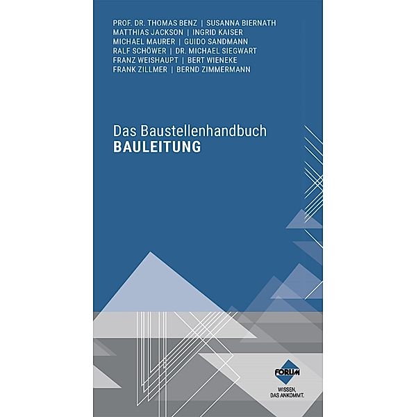 Das Baustellenhandbuch Bauleitung, Forum Verlag Herkert GmbH, Franz Weißhaupt, Dipl. -Ing. Bert Wieneke, Frank Zillmer, Bernd Zimmermann, -Ing. Dipl. -Kfm. Thomas Benz, Susanna Biernath, Matthias Jackson, Dipl. -Ing. Architektin Ingrid Kaiser, Michael Maurer, Guido Sandmann, Dipl. -Ing. Architekt Ralf Schöwer, Michael Siegwart