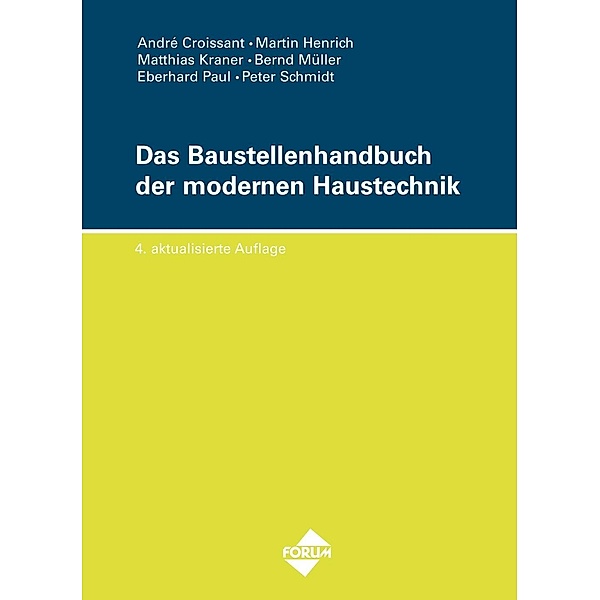 Das Baustellenhandbuch der modernen Haustechnik, Matthias Kraner, Paul Eberhard, Martin Henrich, André Croissant, Bernd Müller, Eberhard Paul