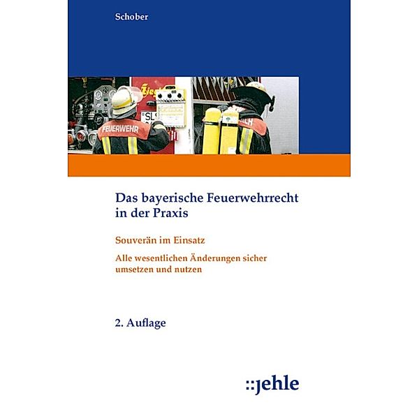 Das bayerische Feuerwehrrecht in der Praxis, Wilfried Schober