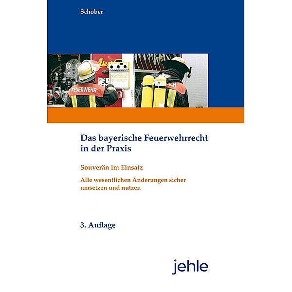 Das bayerische Feuerwehrrecht in der Praxis, Wilfried Schober