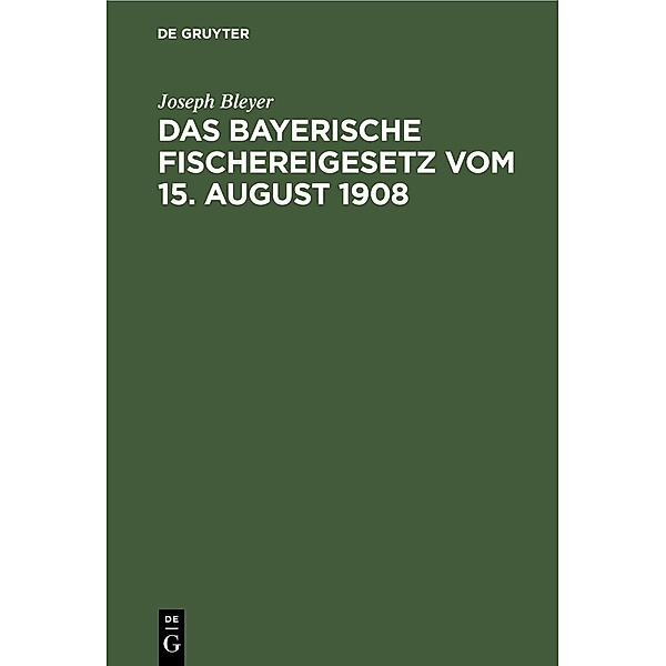 Das bayerische Fischereigesetz vom 15. August 1908, Joseph Bleyer