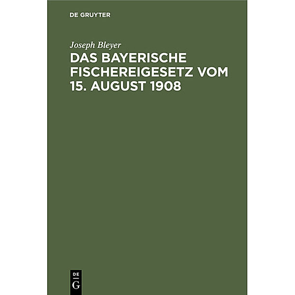 Das bayerische Fischereigesetz vom 15. August 1908, Joseph Bleyer