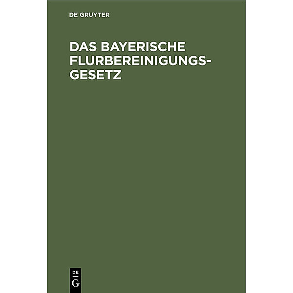 Das Bayerische Flurbereinigungs-Gesetz