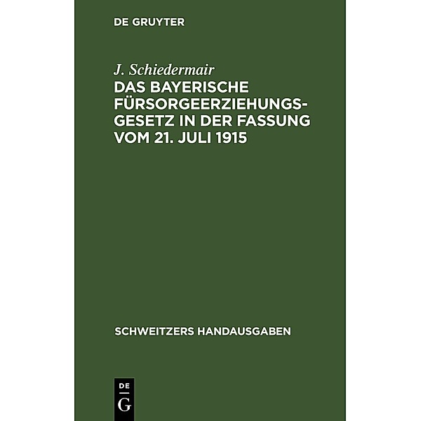 Das bayerische Fürsorgeerziehungsgesetz in der Fassung vom 21. Juli 1915, J. Schiedermair