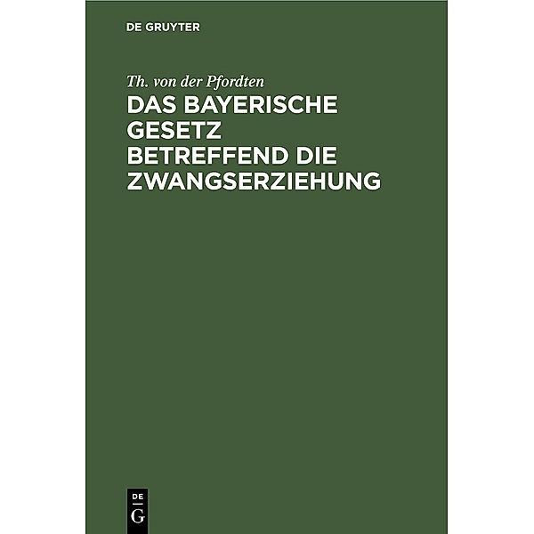 Das bayerische Gesetz betreffend die Zwangserziehung, Th. von der Pfordten