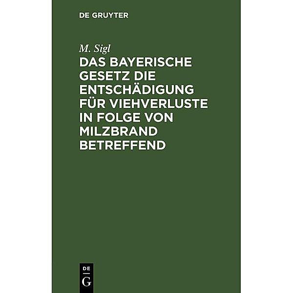 Das bayerische Gesetz die Entschädigung für Viehverluste in Folge von Milzbrand betreffend, M. Sigl