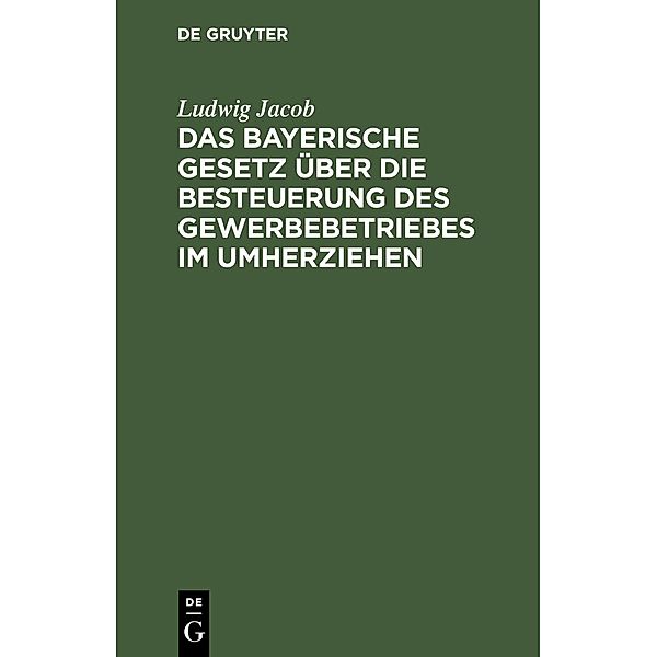 Das bayerische Gesetz über die Besteuerung des Gewerbebetriebes im Umherziehen, Ludwig Jacob