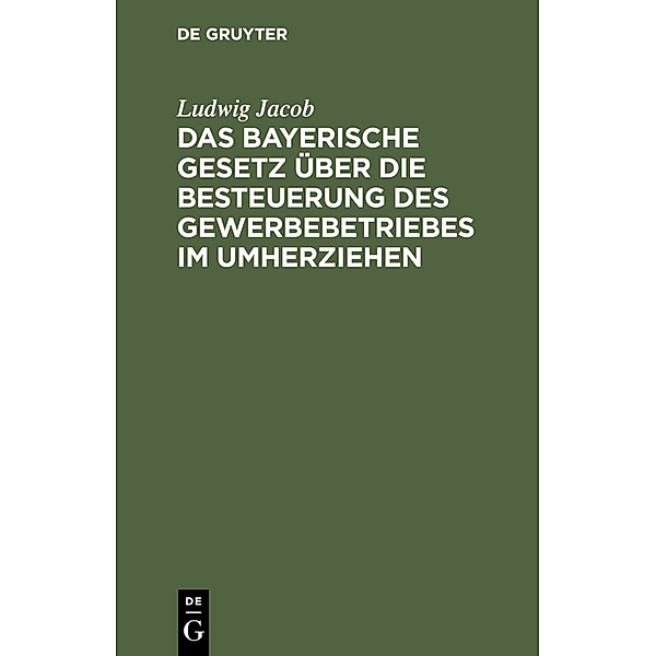 Das bayerische Gesetz über die Besteuerung des Gewerbebetriebes im Umherziehen, Ludwig Jacob