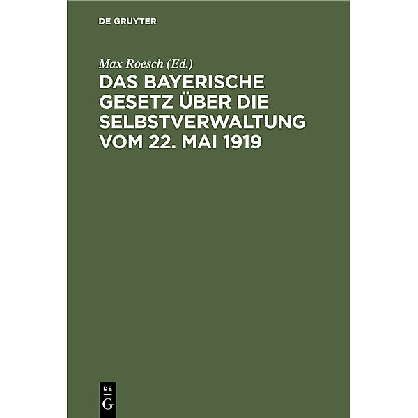 Das Bayerische Gesetz über die Selbstverwaltung vom 22. Mai 1919