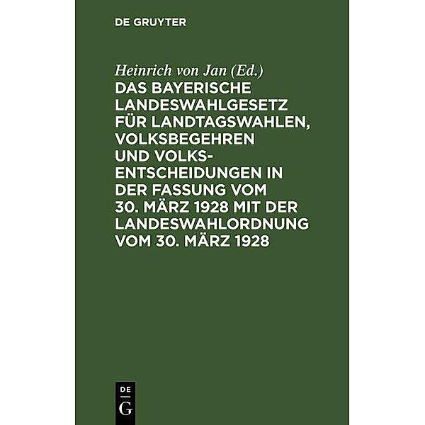 Das bayerische Landeswahlgesetz für Landtagswahlen, Volksbegehren und Volksentscheidungen in der Fassung vom 30. März 1928 mit der Landeswahlordnung vom 30. März 1928
