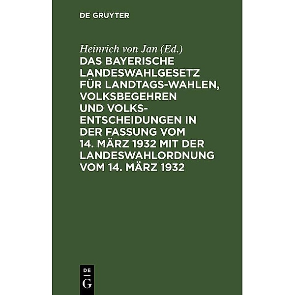 Das Bayerische Landeswahlgesetz für Landtagswahlen, Volksbegehren und Volksentscheidungen in der Fassung vom 14. März 1932 mit der Landeswahlordnung vom 14. März 1932