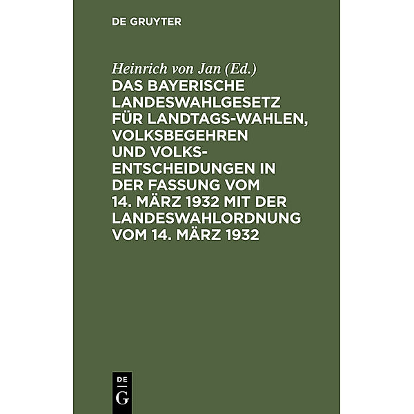 Das Bayerische Landeswahlgesetz für Landtagswahlen, Volksbegehren und Volksentscheidungen in der Fassung vom 14. März 1932 mit der Landeswahlordnung vom 14. März 1932