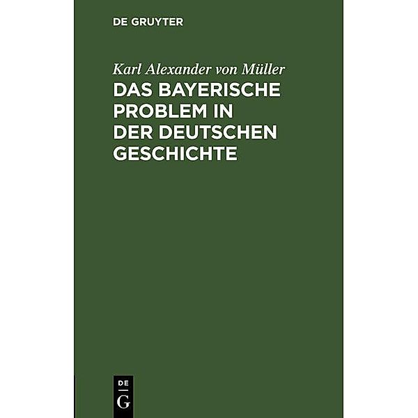 Das bayerische Problem in der deutschen Geschichte / Jahrbuch des Dokumentationsarchivs des österreichischen Widerstandes, Karl Alexander von Müller