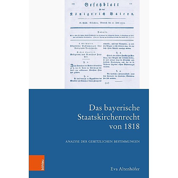 Das bayerische Staatskirchenrecht von 1818 / Forschungen zur kirchlichen Rechtsgeschichte und zum Kirchenrecht, Eva Altenhöfer