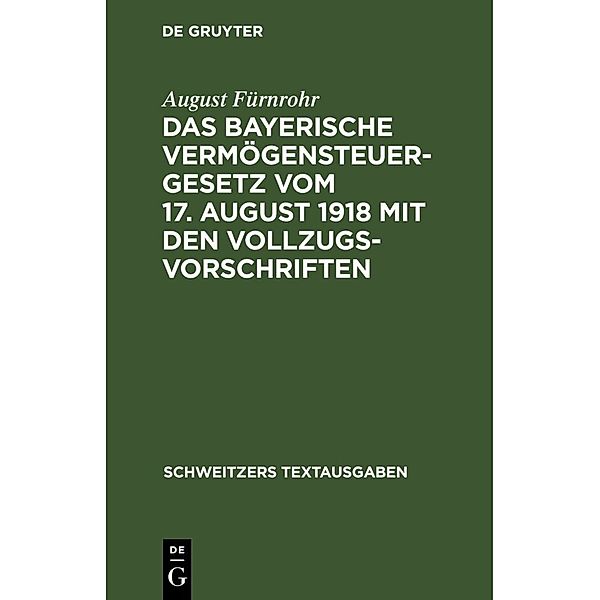 Das bayerische Vermögensteuergesetz vom 17. August 1918 mit den Vollzugsvorschriften, August Fürnrohr