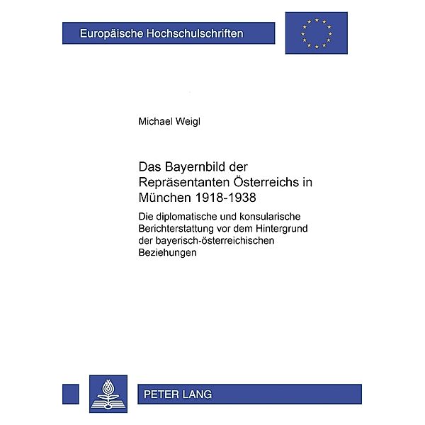 Das Bayernbild der Repräsentanten Österreichs in München 1918-1938, Michael Weigl