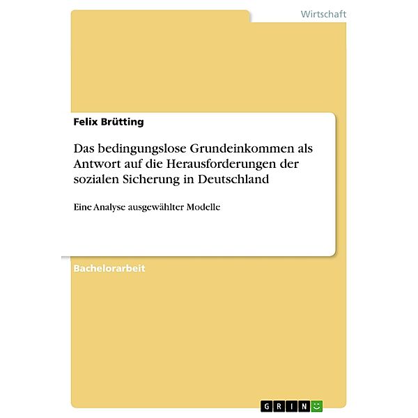 Das bedingungslose Grundeinkommen als Antwort auf die Herausforderungen der sozialen Sicherung in Deutschland, Felix Brütting