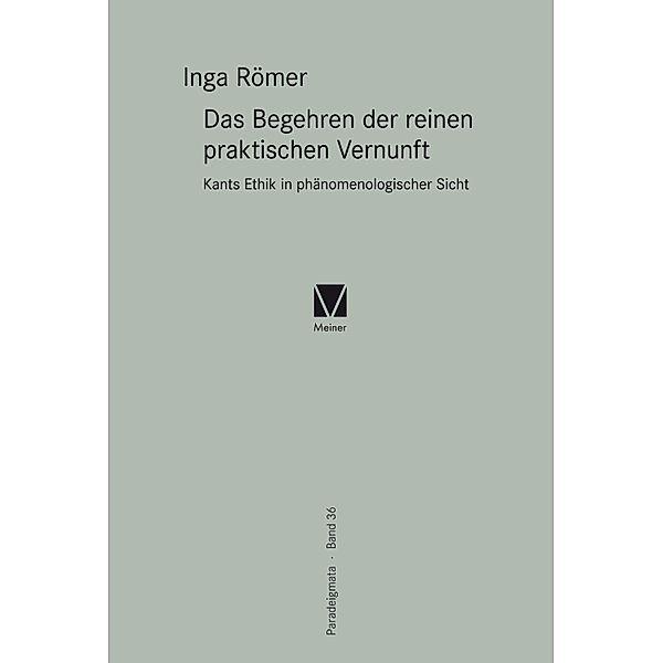 Das Begehren der reinen praktischen Vernunft / Paradeigmata Bd.36, Inga Römer