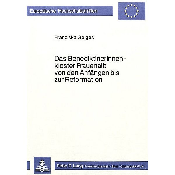Das Benediktinerinnenkloster Frauenalb von den Anfängen bis zur Reformation, Franziska Geiges