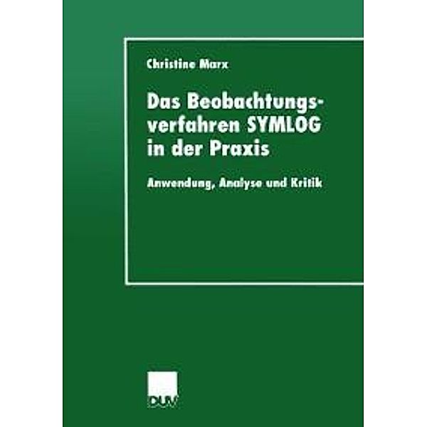 Das Beobachtungsverfahren SYMLOG in der Praxis / DUV Sozialwissenschaft Bd.1, Christine Marx