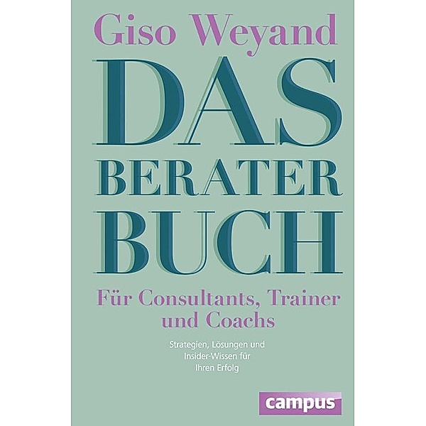 Das Berater-Buch - Für Consultants, Trainer und Coachs, Giso Weyand