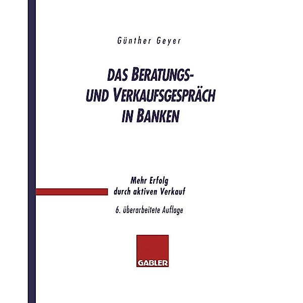 Das Beratungs- und Verkaufsgespräch in Banken, Guenther Geyer