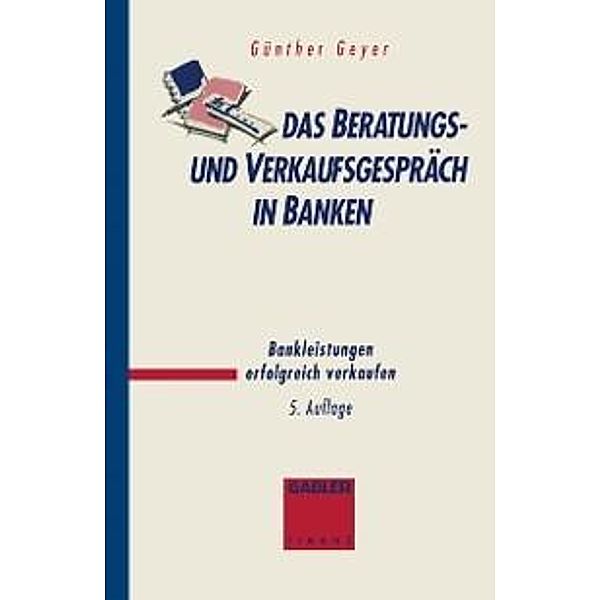 Das Beratungs- und Verkaufsgespräch in Banken, Guenther Geyer