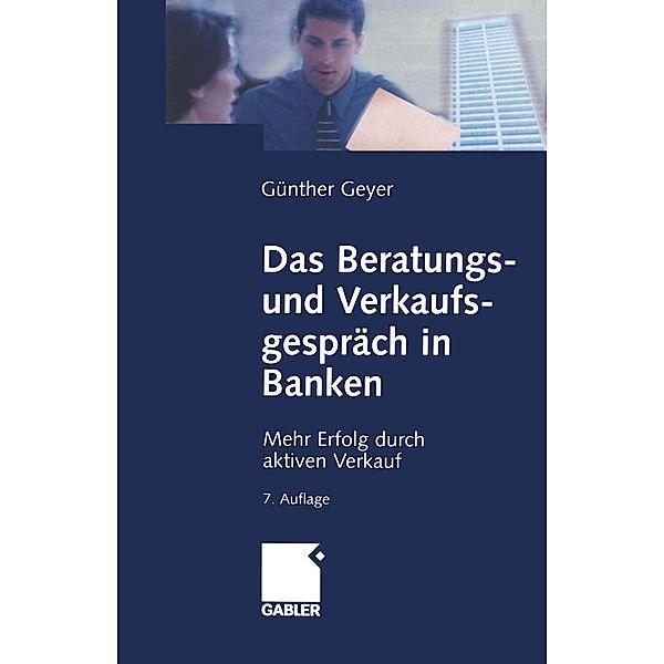 Das Beratungs- und Verkaufsgespräch in Banken, Guenther Geyer
