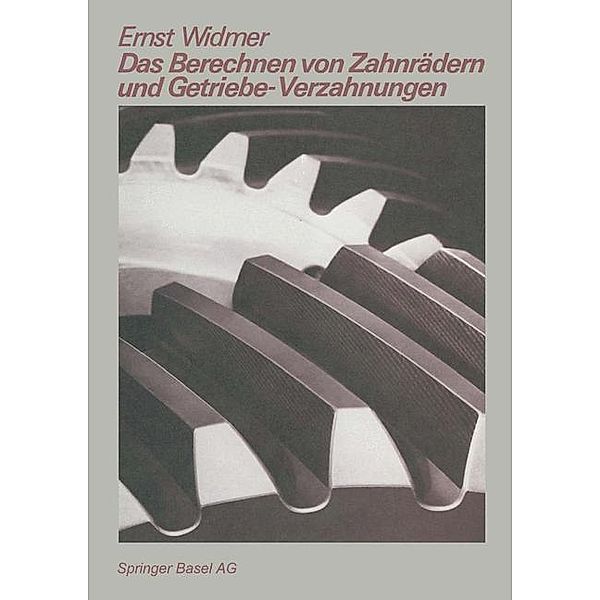 Das Berechnen von Zahnrädern und Getriebe-Verzahnungen / Technica-Reihe Bd.22, E. Widmer