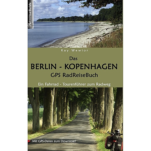 Das Berlin - Kopenhagen GPS RadReiseBuch, Kay Wewior