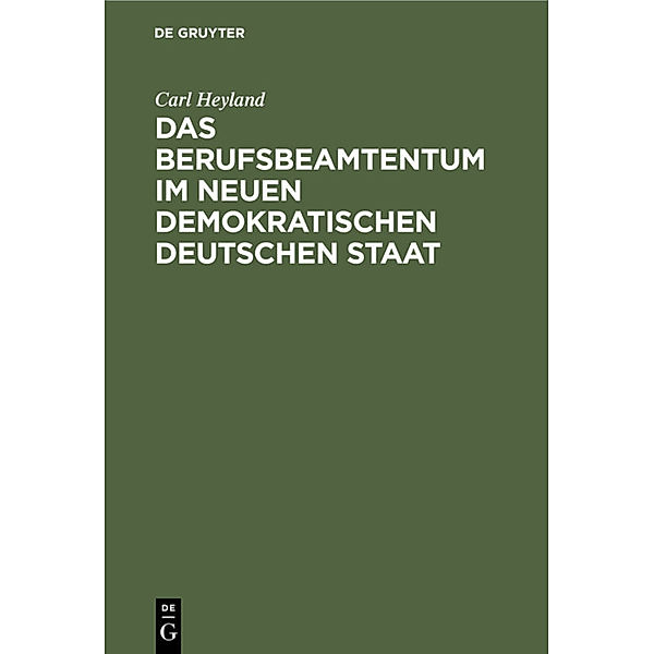 Das Berufsbeamtentum im neuen demokratischen deutschen Staat, Carl Heyland