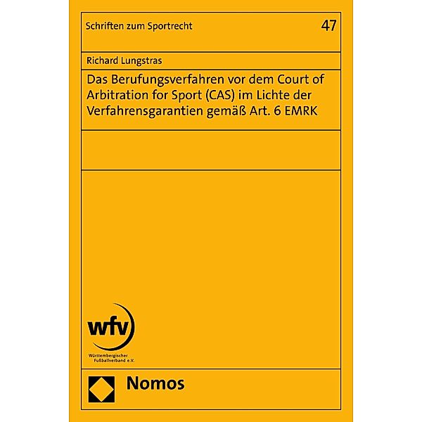 Das Berufungsverfahren vor dem Court of Arbitration for Sport (CAS) im Lichte der Verfahrensgarantien gemäss Art. 6 EMRK / Schriften zum Sportrecht Bd.47, Richard Lungstras