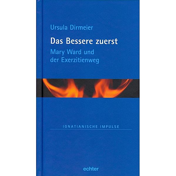 Das Bessere zuerst / Ignatianische Impulse Bd.60, Ursula Dirmeier