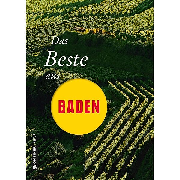 Das Beste aus Baden / Lieblingsplätze im GMEINER-Verlag, Thomas Erle, Edi Graf, Horst-Dieter Radke, Erich Schütz