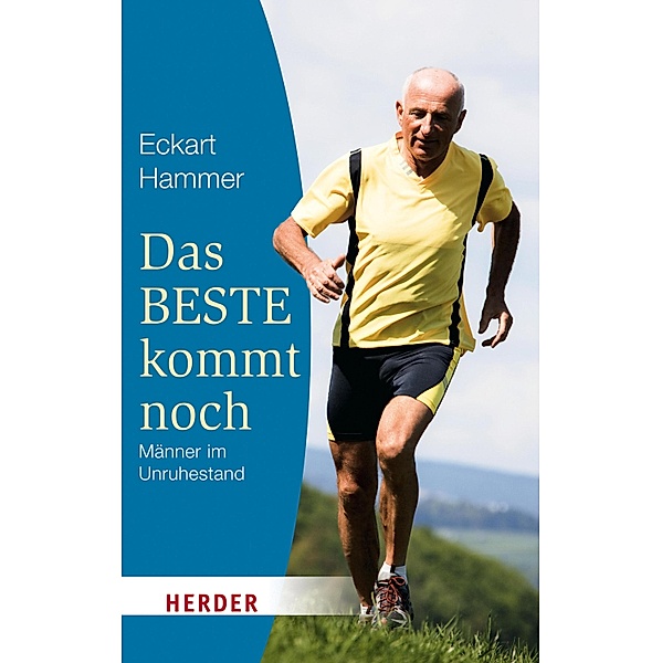 Das Beste kommt noch - Männer im Unruhestand / Herder Spektrum Taschenbücher Bd.80373, Eckart Hammer