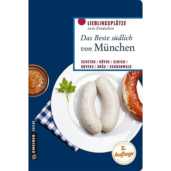 Das Beste südlich von München / Lieblingsplätze im GMEINER-Verlag, Daniela Schetar, Friedrich Köthe, Christoph Ulrich, Klaus Bovers, Andreas M. Bräu, Sebastian Schoenwald