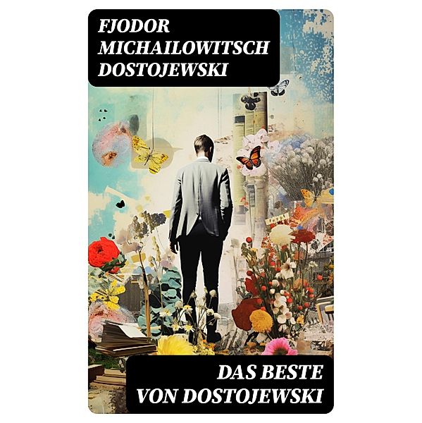 Das Beste von Dostojewski, Fjodor Michailowitsch Dostojewski