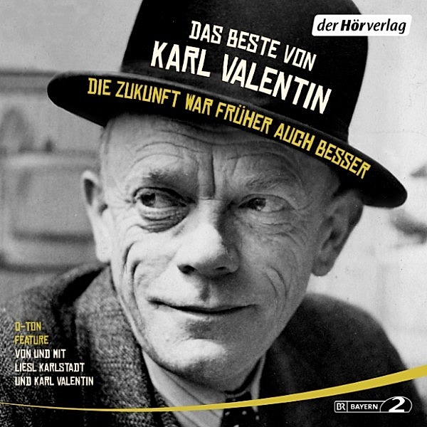 Das Beste von Karl Valentin. Die Zukunft war früher auch besser, Karl Valentin