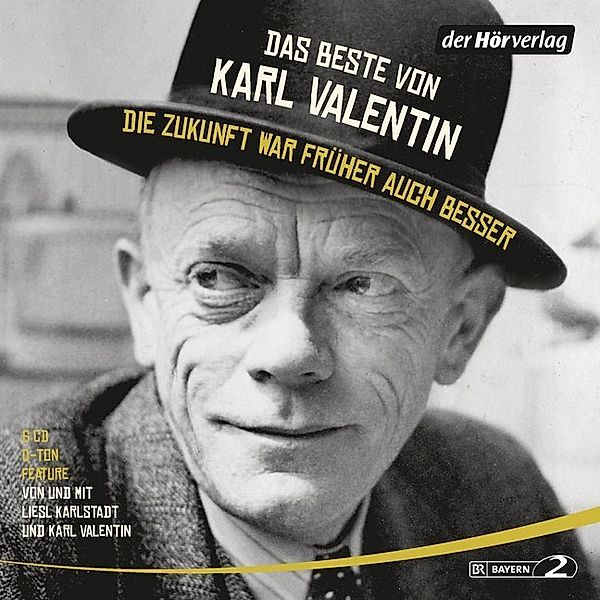 Das Beste von Karl Valentin. Die Zukunft war früher auch besser,6 Audio-CDs, Karl Valentin