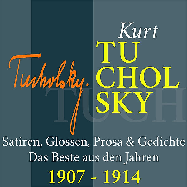 Das Beste von Kurt Tucholsky - 1 - Kurt Tucholsky: Satiren, Glossen, Prosa und Gedichte, Kurt Tucholsky