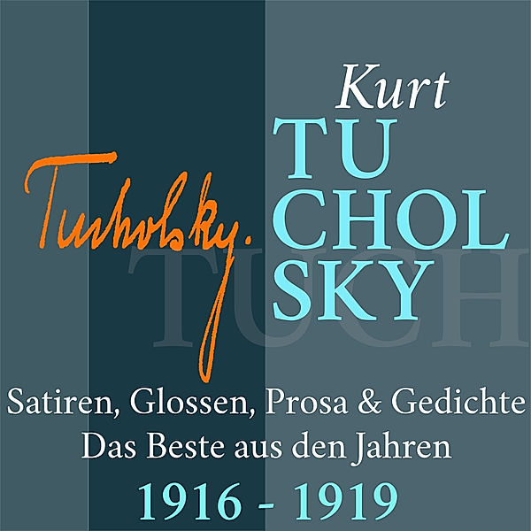Das Beste von Kurt Tucholsky - 2 - Kurt Tucholsky: Satiren, Glossen, Prosa und Gedichte, Kurt Tucholsky
