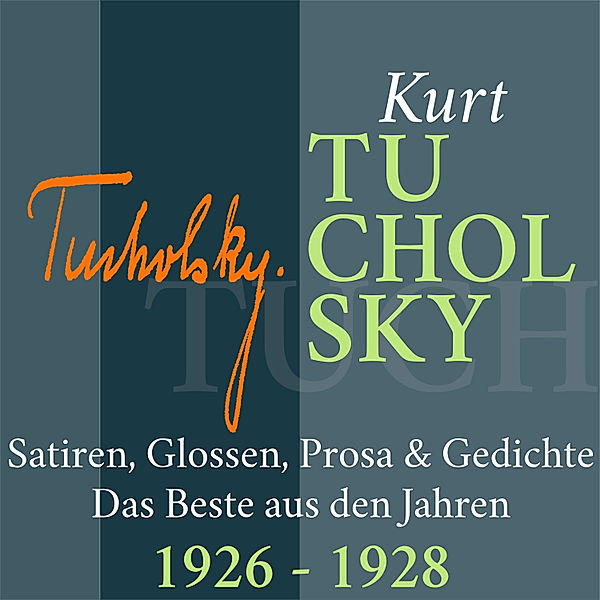 Das Beste von Kurt Tucholsky - 5 - Kurt Tucholsky: Satiren, Glossen, Prosa und Gedichte, Kurt Tucholsky