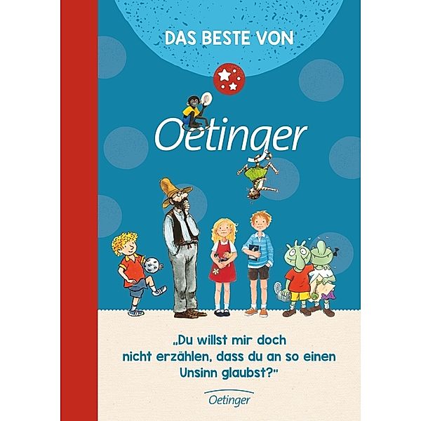 Das Beste von Oetinger, Erhard Dietl, Paul Maar, Kirsten Boie, Astrid Lindgren, Barbara Robinson, James Krüss, Lieve Baeten, Rüdiger Bertram, Christine Nöstlinger, Antonia Michaelis, Sven Nordqvist