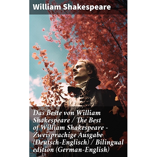 Das Beste von William Shakespeare / The Best of William Shakespeare - Zweisprachige Ausgabe (Deutsch-Englisch) / Bilingual edition (German-English), William Shakespeare