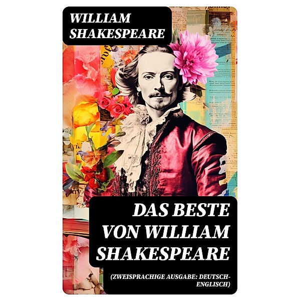 Das Beste von William Shakespeare (Zweisprachige Ausgabe: Deutsch-Englisch), William Shakespeare