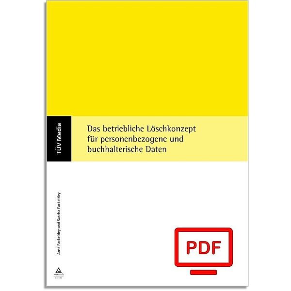 Das betriebliche Löschkonzept für personenbezogene und buchhalterische Daten (E-Book,pdf), Arnd Fackeldey, Sascha Fackeldey