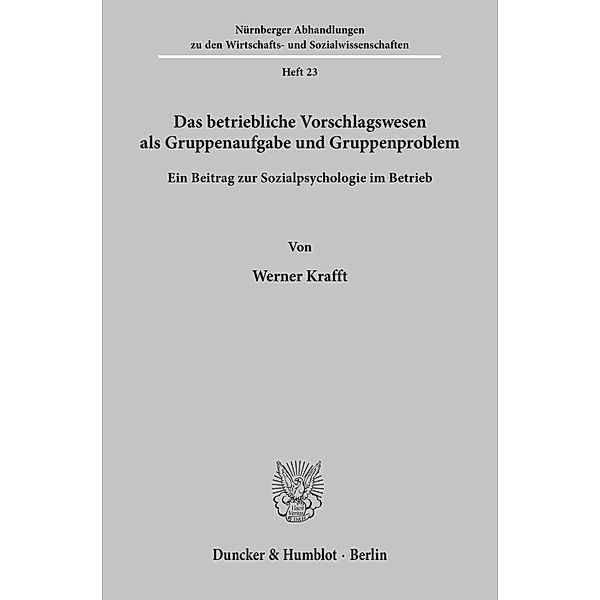 Das betriebliche Vorschlagswesen als Gruppenaufgabe und Gruppenproblem., Werner Krafft