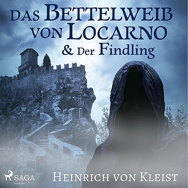 Das Bettelweib von Locarno / Der Findling (Ungekürzt), Heinrich von Kleist